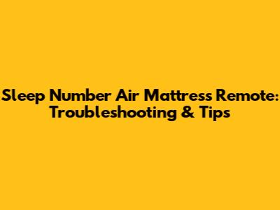 Sleep Number Air Mattress Remote: Troubleshooting & Tips