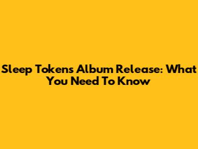 Sleep Token's Album Release: What You Need To Know