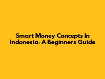 Smart Money Concepts In Indonesia: A Beginner's Guide