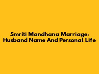 Smriti Mandhana Marriage: Husband Name And Personal Life