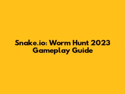 Snake.io: Worm Hunt 2023 Gameplay Guide