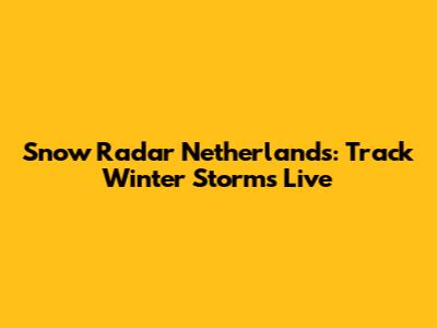 Snow Radar Netherlands: Track Winter Storms Live