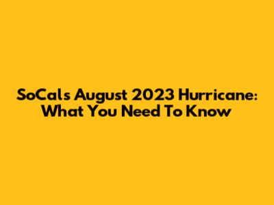 SoCal's August 2023 Hurricane: What You Need To Know
