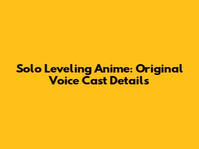Solo Leveling Anime: Original Voice Cast Details