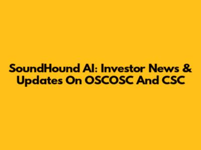 SoundHound AI: Investor News & Updates On OSCOSC And CSC