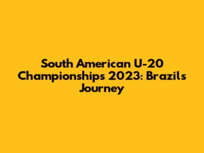 South American U-20 Championships 2023: Brazil's Journey