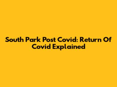 South Park Post Covid: Return Of Covid Explained