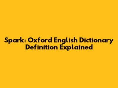 Spark: Oxford English Dictionary Definition Explained