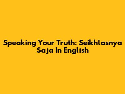 Speaking Your Truth: 'Seikhlasnya Saja' In English
