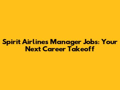 Spirit Airlines Manager Jobs: Your Next Career Takeoff