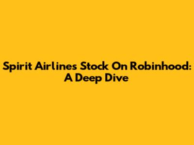 Spirit Airlines Stock On Robinhood: A Deep Dive
