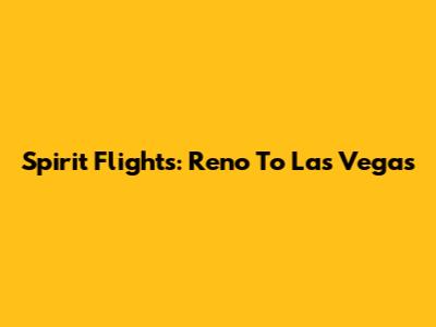 Spirit Flights: Reno To Las Vegas
