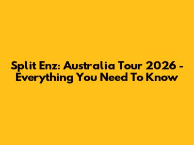 Split Enz: Australia Tour 2026 - Everything You Need To Know