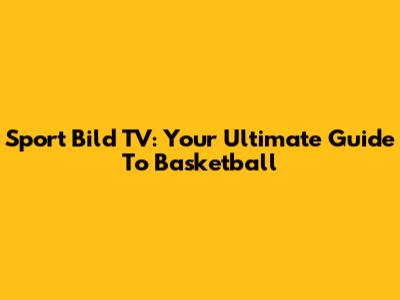 Sport Bild TV: Your Ultimate Guide To Basketball
