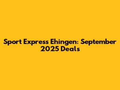 Sport Express Ehingen: September 2025 Deals