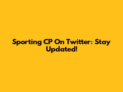 Sporting CP On Twitter: Stay Updated!