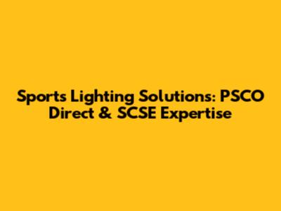 Sports Lighting Solutions: PSCO Direct & SCSE Expertise