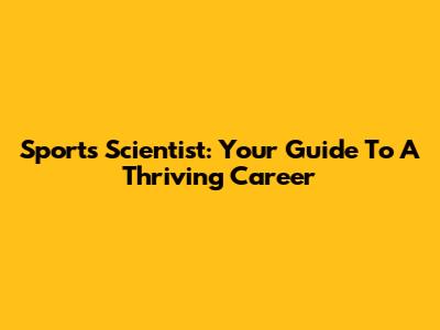 Sports Scientist: Your Guide To A Thriving Career