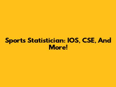 Sports Statistician: IOS, CSE, And More!