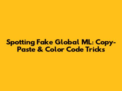 Spotting Fake Global ML: Copy-Paste & Color Code Tricks