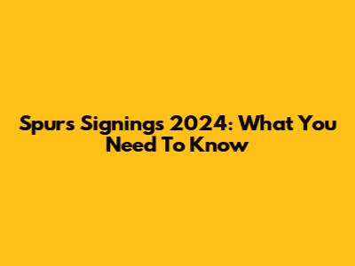 Spurs Signings 2024: What You Need To Know