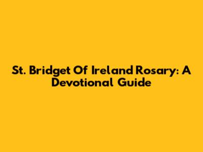St. Bridget Of Ireland Rosary: A Devotional Guide