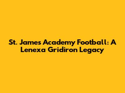 St. James Academy Football: A Lenexa Gridiron Legacy