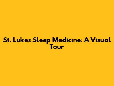 St. Luke's Sleep Medicine: A Visual Tour