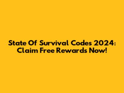 State Of Survival Codes 2024: Claim Free Rewards Now!
