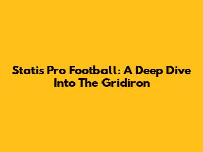 Statis Pro Football: A Deep Dive Into The Gridiron