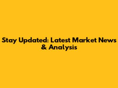 Stay Updated: Latest Market News & Analysis