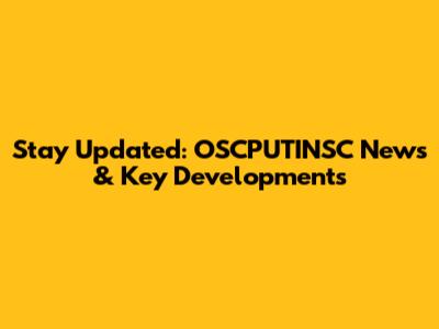 Stay Updated: OSCPUTINSC News & Key Developments