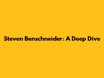 Steven Benschneider: A Deep Dive