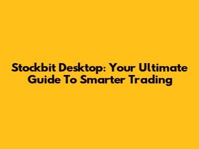 Stockbit Desktop: Your Ultimate Guide To Smarter Trading