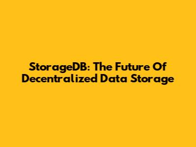 StorageDB: The Future Of Decentralized Data Storage