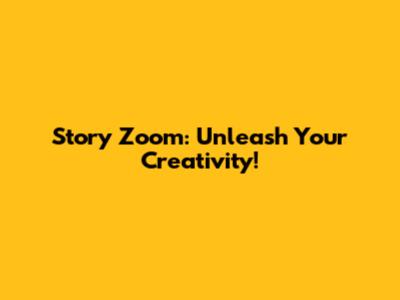 Story Zoom: Unleash Your Creativity!