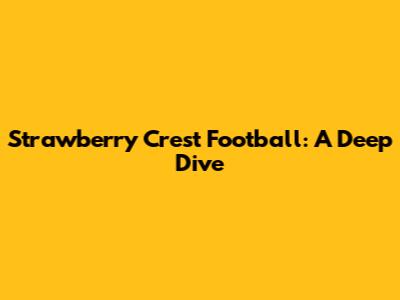 Strawberry Crest Football: A Deep Dive