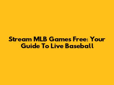 Stream MLB Games Free: Your Guide To Live Baseball