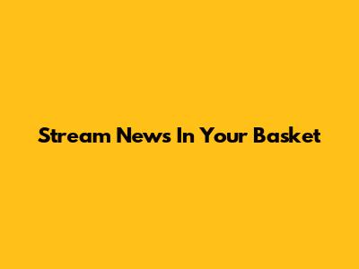 Stream News In Your Basket