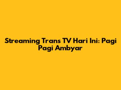 Streaming Trans TV Hari Ini: Pagi Pagi Ambyar