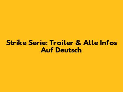 Strike Serie: Trailer & Alle Infos Auf Deutsch