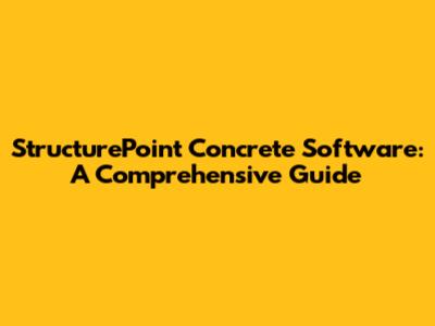 StructurePoint Concrete Software: A Comprehensive Guide