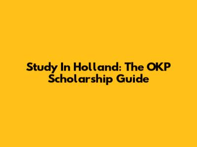 Study In Holland: The OKP Scholarship Guide