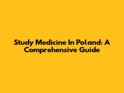 Study Medicine In Poland: A Comprehensive Guide