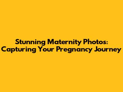 Stunning Maternity Photos: Capturing Your Pregnancy Journey