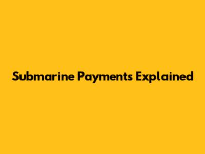 Submarine Payments Explained