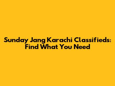 Sunday Jang Karachi Classifieds: Find What You Need