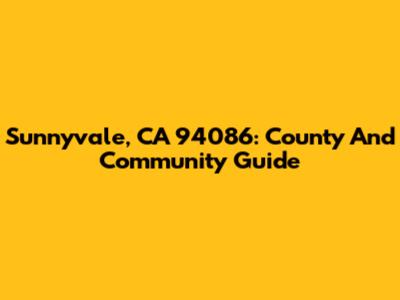 Sunnyvale, CA 94086: County And Community Guide