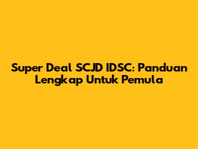 Super Deal SCJD IDSC: Panduan Lengkap Untuk Pemula