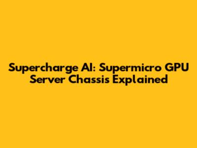 Supercharge AI: Supermicro GPU Server Chassis Explained